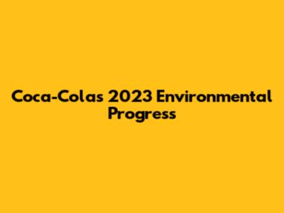 Coca-Cola's 2023 Environmental Progress