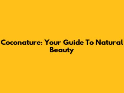 Coconature: Your Guide To Natural Beauty