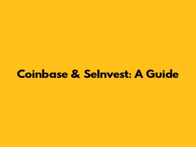 Coinbase & SeInvest: A Guide
