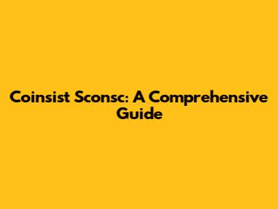 Coinsist Sconsc: A Comprehensive Guide