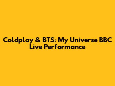 Coldplay & BTS: 'My Universe' BBC Live Performance