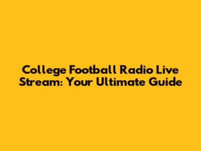 College Football Radio Live Stream: Your Ultimate Guide