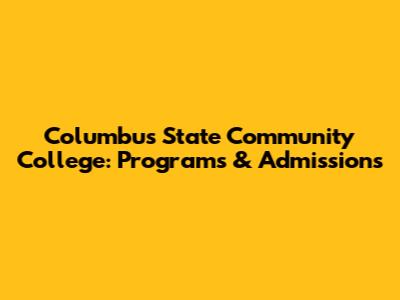 Columbus State Community College: Programs & Admissions