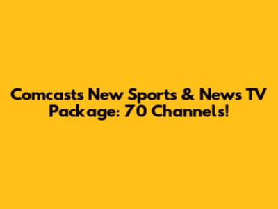 Comcast's New Sports & News TV Package: 70 Channels!