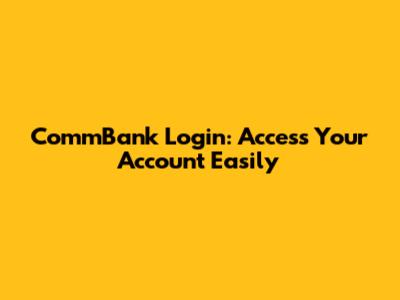 CommBank Login: Access Your Account Easily
