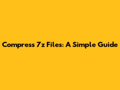 Compress 7z Files: A Simple Guide