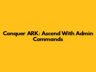 Conquer ARK: Ascend With Admin Commands