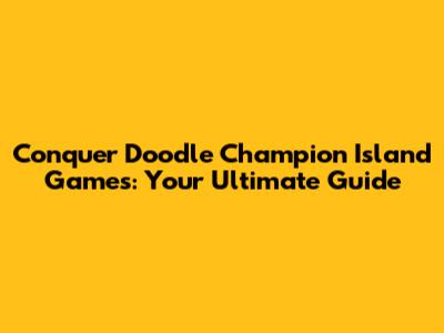 Conquer Doodle Champion Island Games: Your Ultimate Guide