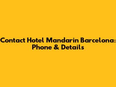 Contact Hotel Mandarin Barcelona: Phone & Details