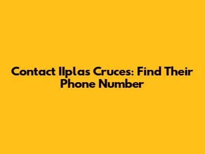 Contact IIplas Cruces: Find Their Phone Number