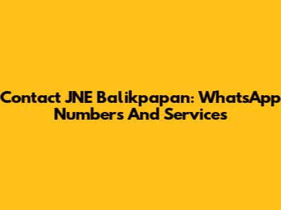 Contact JNE Balikpapan: WhatsApp Numbers And Services