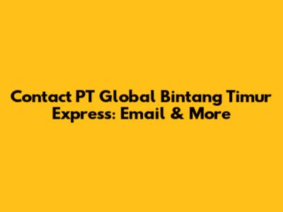 Contact PT Global Bintang Timur Express: Email & More
