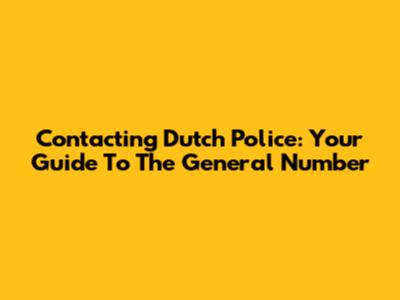 Contacting Dutch Police: Your Guide To The General Number
