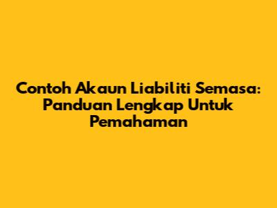 Contoh Akaun Liabiliti Semasa: Panduan Lengkap Untuk Pemahaman