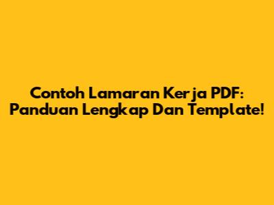 Contoh Lamaran Kerja PDF: Panduan Lengkap Dan Template!