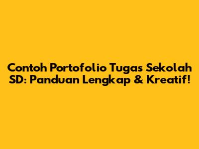 Contoh Portofolio Tugas Sekolah SD: Panduan Lengkap & Kreatif!