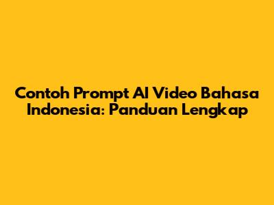 Contoh Prompt AI Video Bahasa Indonesia: Panduan Lengkap