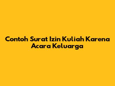 Contoh Surat Izin Kuliah Karena Acara Keluarga