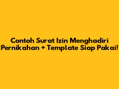 Contoh Surat Izin Menghadiri Pernikahan + Template Siap Pakai!