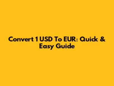 Convert 1 USD To EUR: Quick & Easy Guide