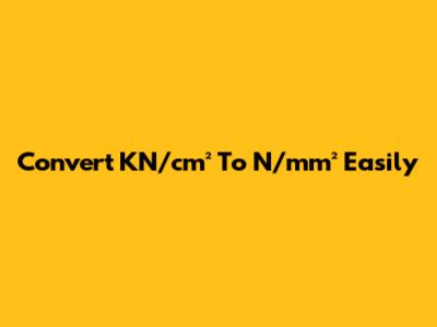 Convert KN/cm² To N/mm² Easily