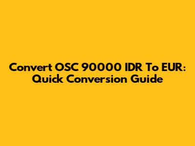 Convert OSC 90000 IDR To EUR: Quick Conversion Guide
