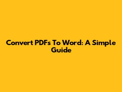 Convert PDFs To Word: A Simple Guide