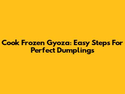 Cook Frozen Gyoza: Easy Steps For Perfect Dumplings