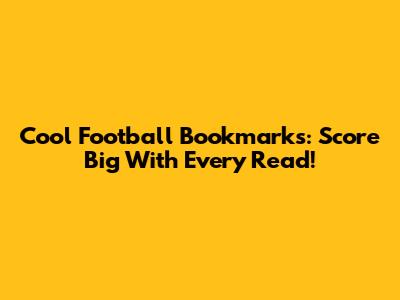 Cool Football Bookmarks: Score Big With Every Read!