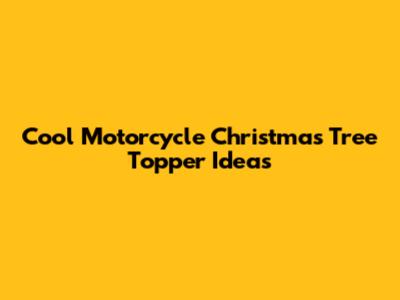 Cool Motorcycle Christmas Tree Topper Ideas