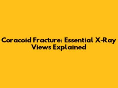 Coracoid Fracture: Essential X-Ray Views Explained
