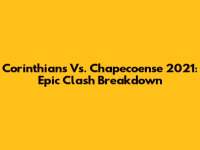 Corinthians Vs. Chapecoense 2021: Epic Clash Breakdown