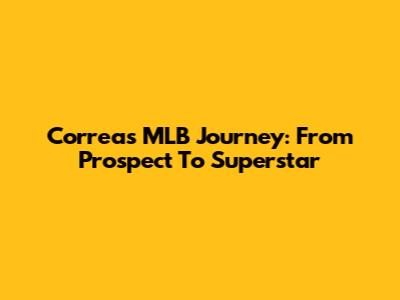Correa's MLB Journey: From Prospect To Superstar
