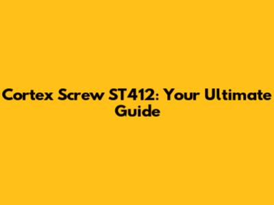 Cortex Screw ST412: Your Ultimate Guide