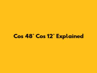 Cos 48° Cos 12° Explained