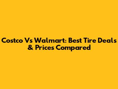 Costco Vs Walmart: Best Tire Deals & Prices Compared