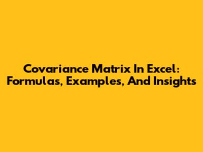 Covariance Matrix In Excel: Formulas, Examples, And Insights