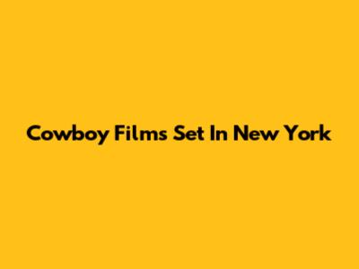 Cowboy Films Set In New York