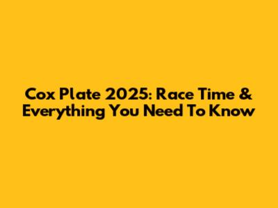 Cox Plate 2025: Race Time & Everything You Need To Know