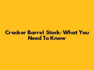 Cracker Barrel Stock: What You Need To Know