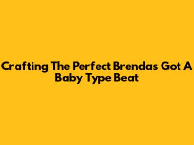 Crafting The Perfect 'Brenda's Got A Baby' Type Beat