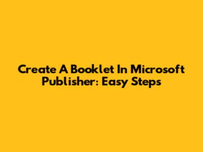Create A Booklet In Microsoft Publisher: Easy Steps