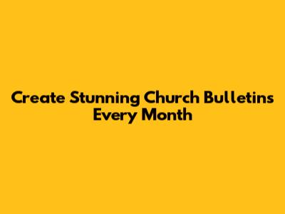 Create Stunning Church Bulletins Every Month
