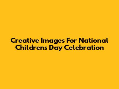 Creative Images For National Children's Day Celebration
