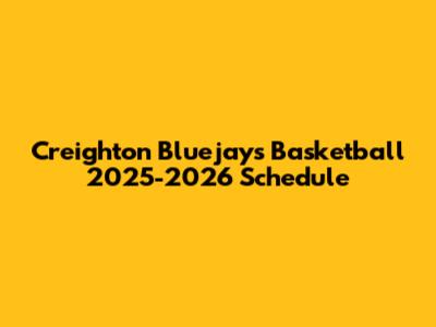 Creighton Bluejays Basketball 2025-2026 Schedule