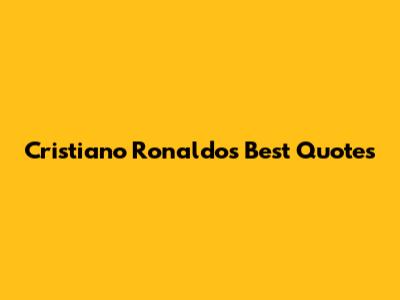 Cristiano Ronaldo's Best Quotes