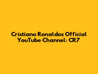 Cristiano Ronaldo's Official YouTube Channel: CR7