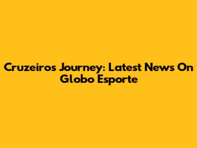 Cruzeiro's Journey: Latest News On Globo Esporte