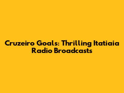 Cruzeiro Goals: Thrilling Itatiaia Radio Broadcasts