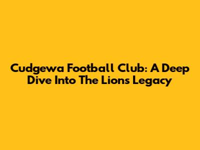 Cudgewa Football Club: A Deep Dive Into The Lions' Legacy